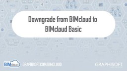 BIMcloud 2018 - Downgrade BIMcloud-st BIMcloud Basic tasemele