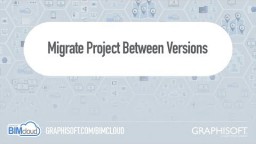 BIMcloud 2018 - Projektide migreerimine erinevate versioonide vahel