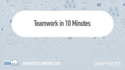 BIMcloud 2018 - Teamwork 10 Minutiga